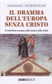 Massimo Introvigne, Il dramma dell'Europa senza Cristo. Il relativismo europeo nello scontro delle civilta