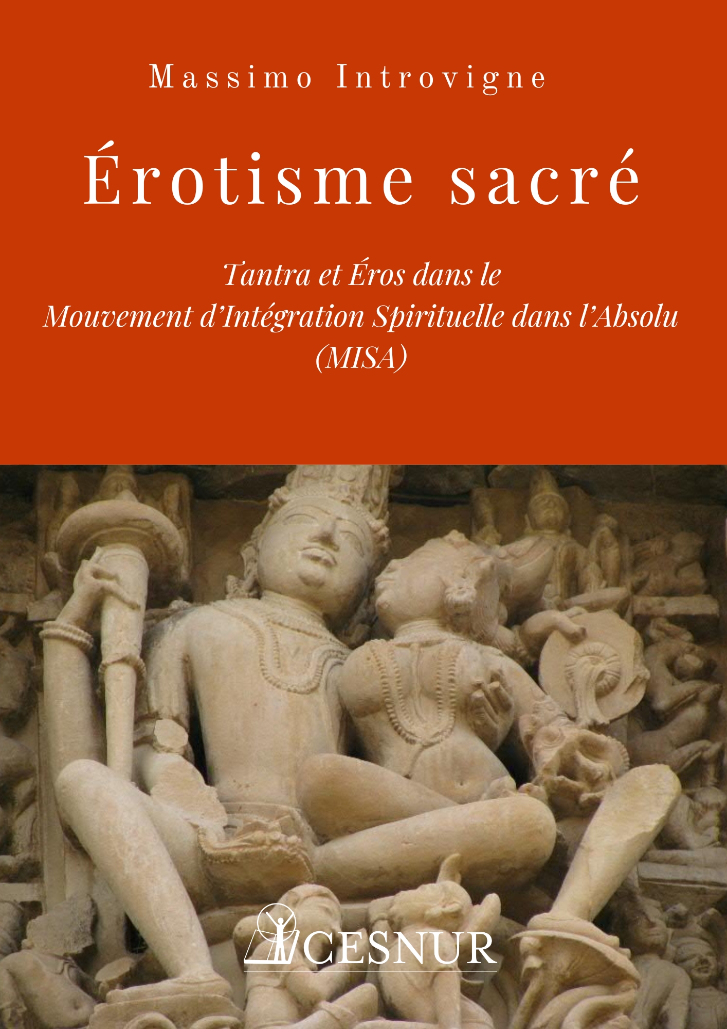 Érotisme sacré
Tantra et Éros dans le
Mouvement d’Intégration Spirituelle dans l’Absolu
